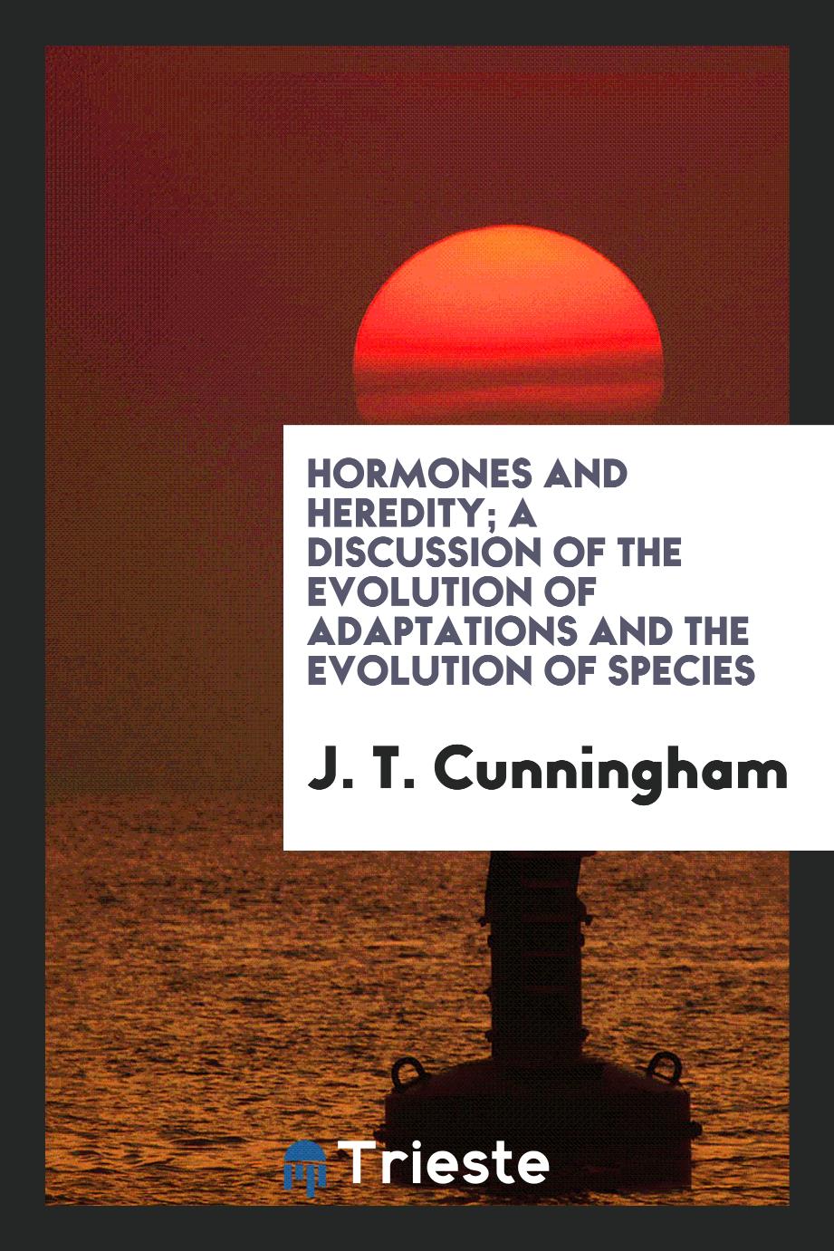 Hormones and heredity; a discussion of the evolution of adaptations and the evolution of species