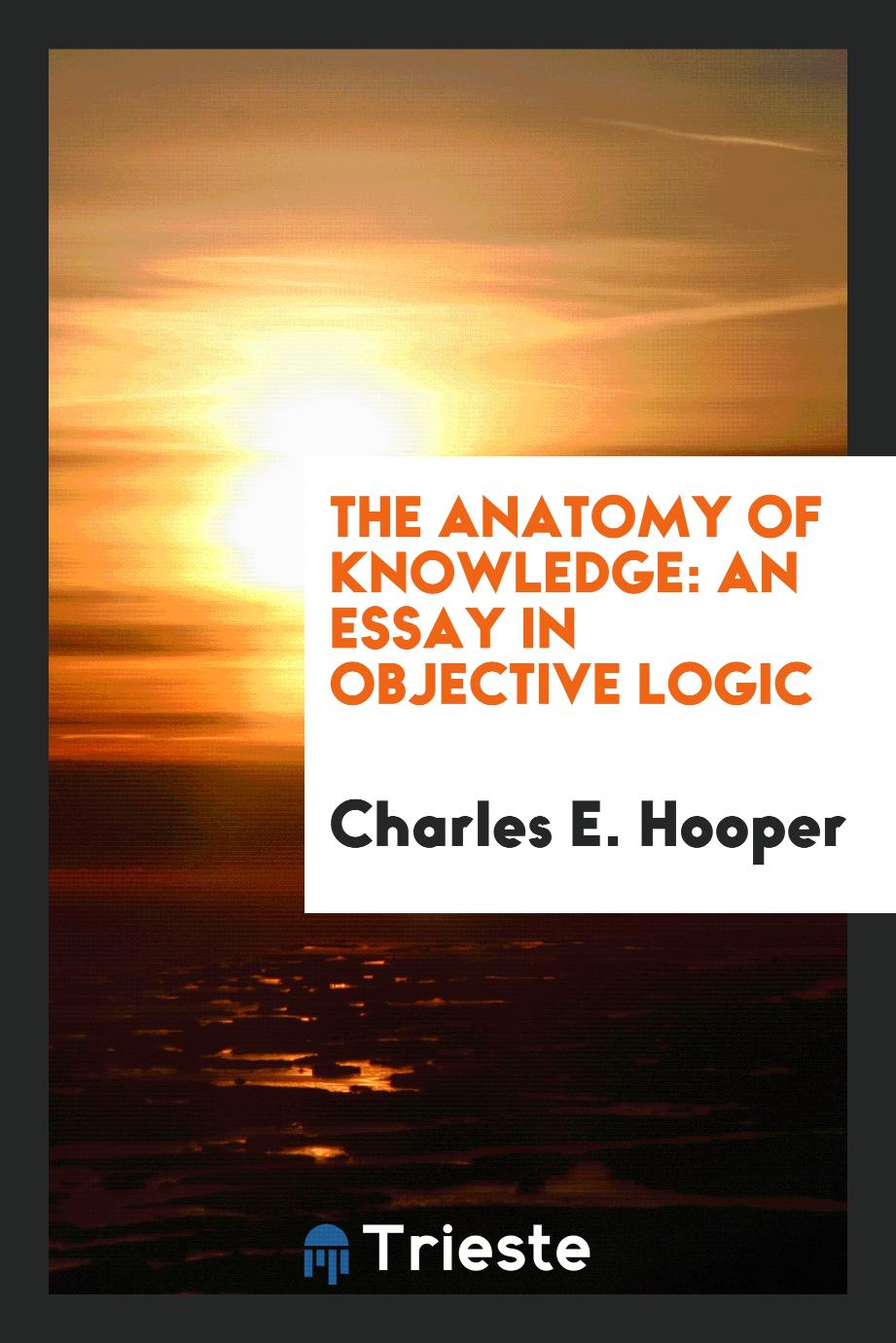 The Anatomy of Knowledge: An Essay in Objective Logic