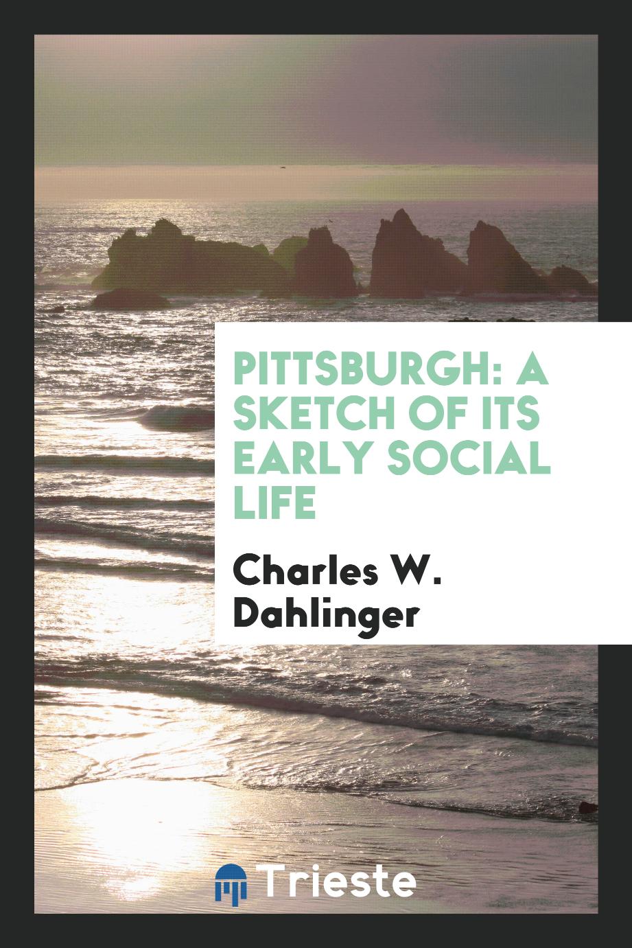 Pittsburgh: a sketch of its early social life