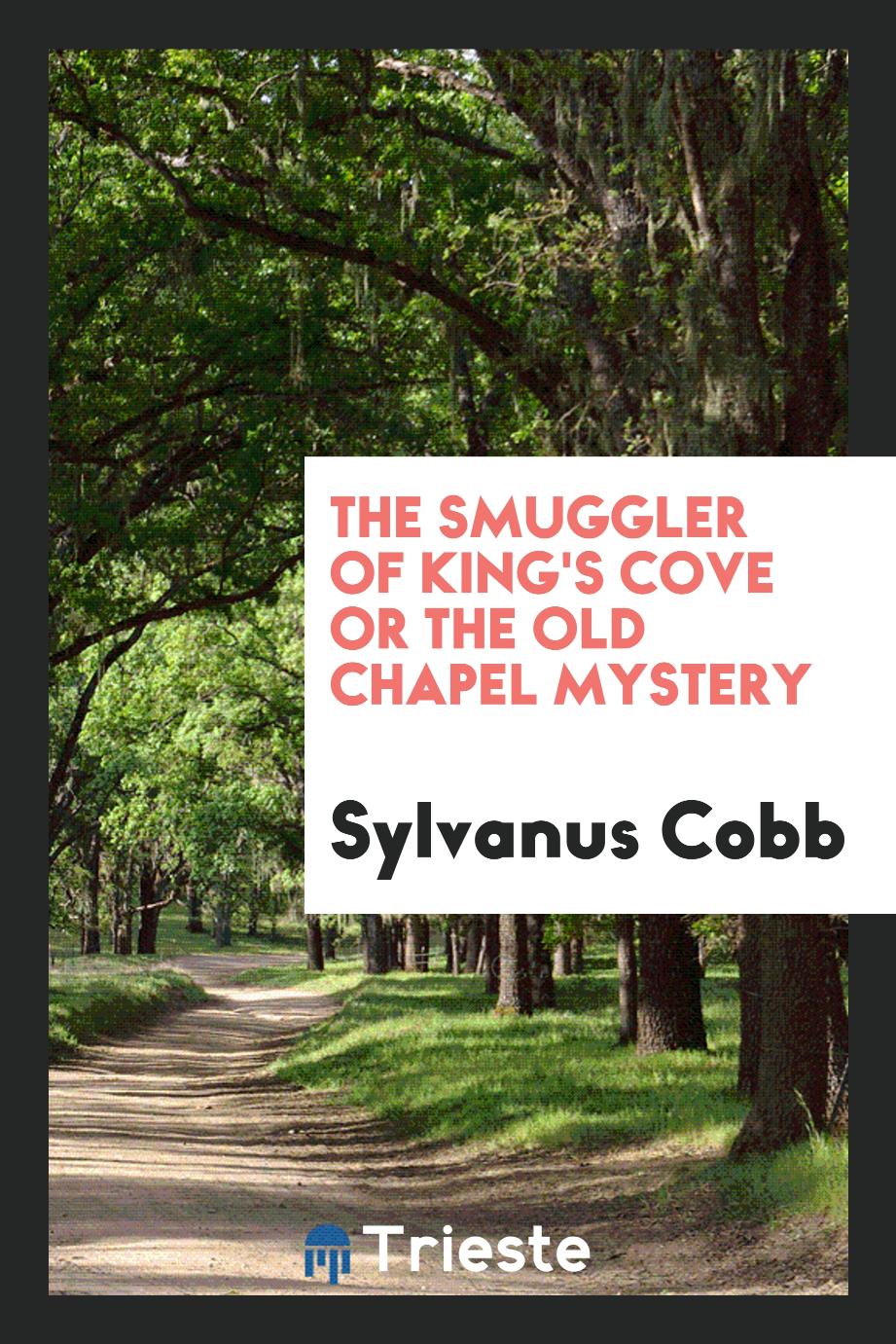 The smuggler of King's cove or The old chapel mystery