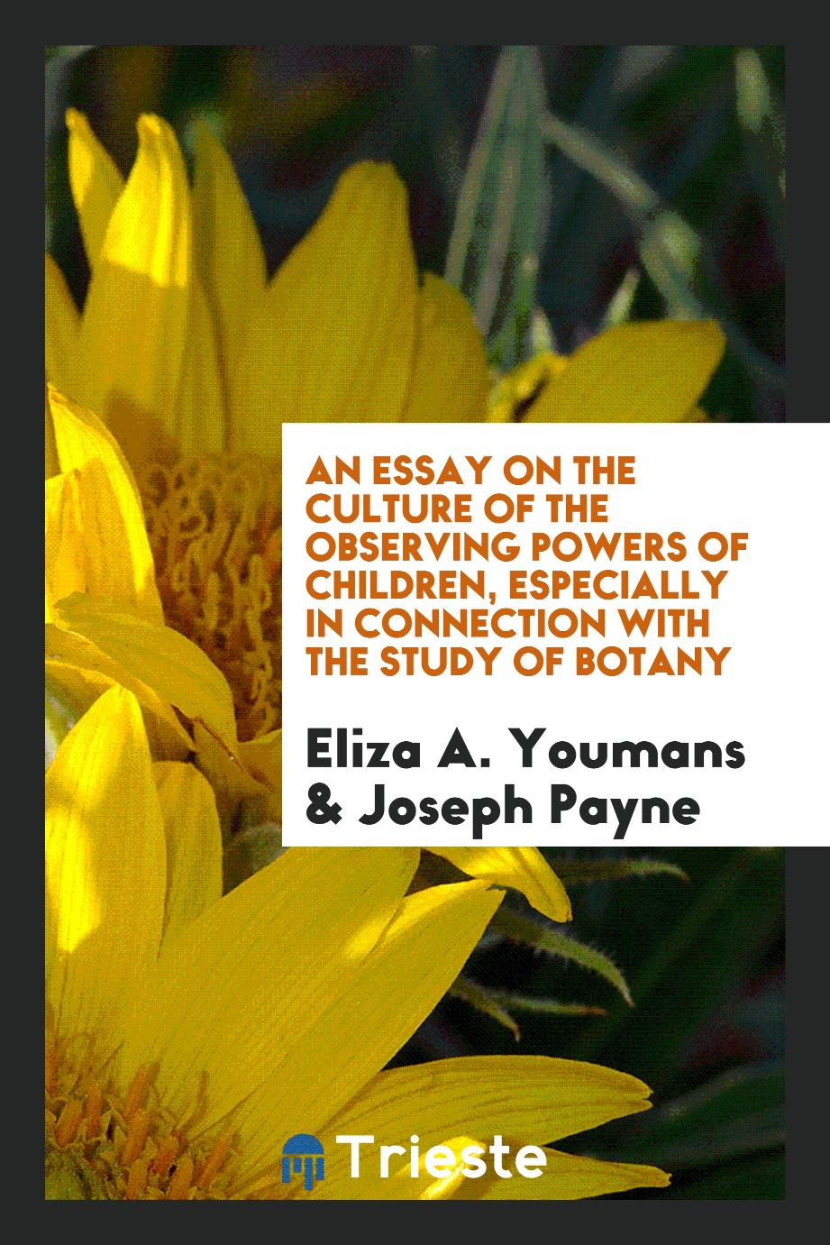 An Essay on the Culture of the Observing Powers of Children, Especially in Connection with the Study of Botany