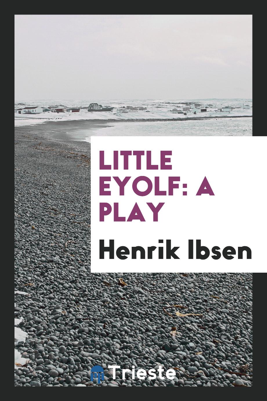 Little Eyolf: a play