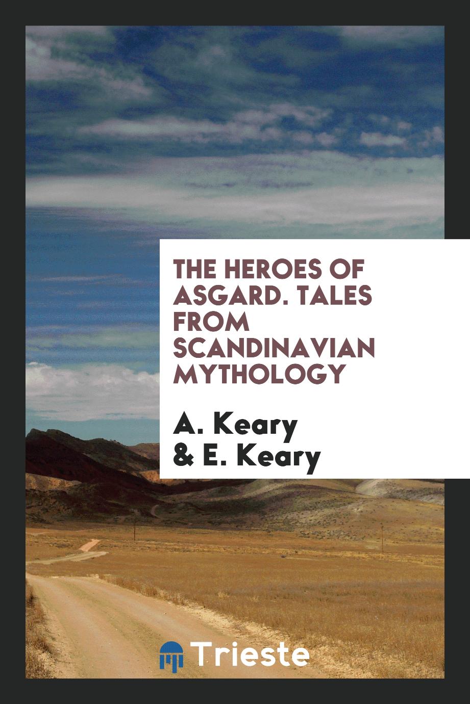 The Heroes of Asgard. Tales from Scandinavian Mythology