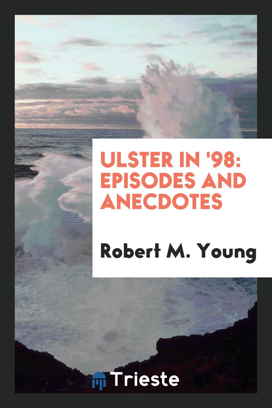 Ulster in '98: Episodes and Anecdotes