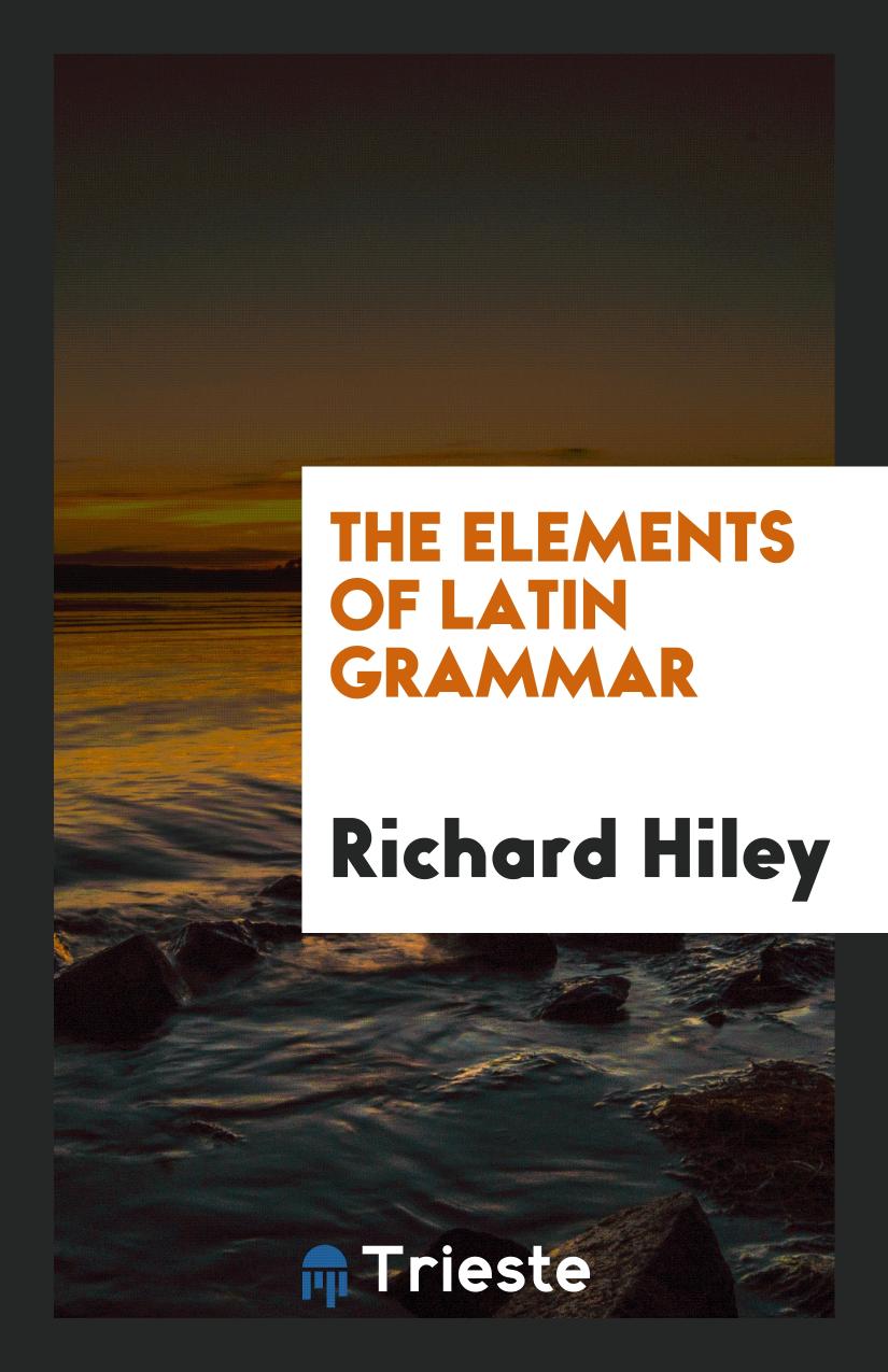 The Elements of Latin Grammar