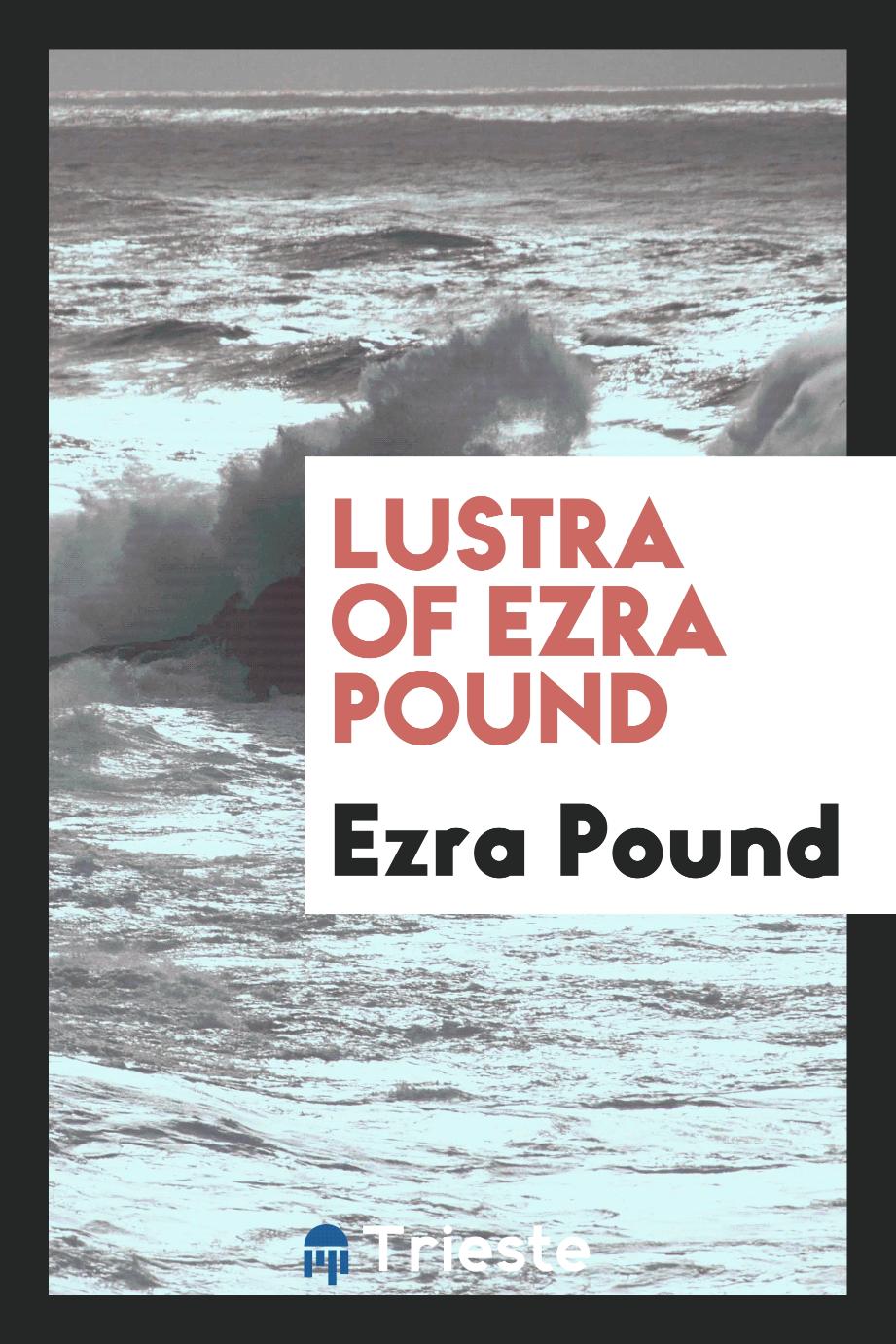 Ezra Pound - Lustra of Ezra Pound