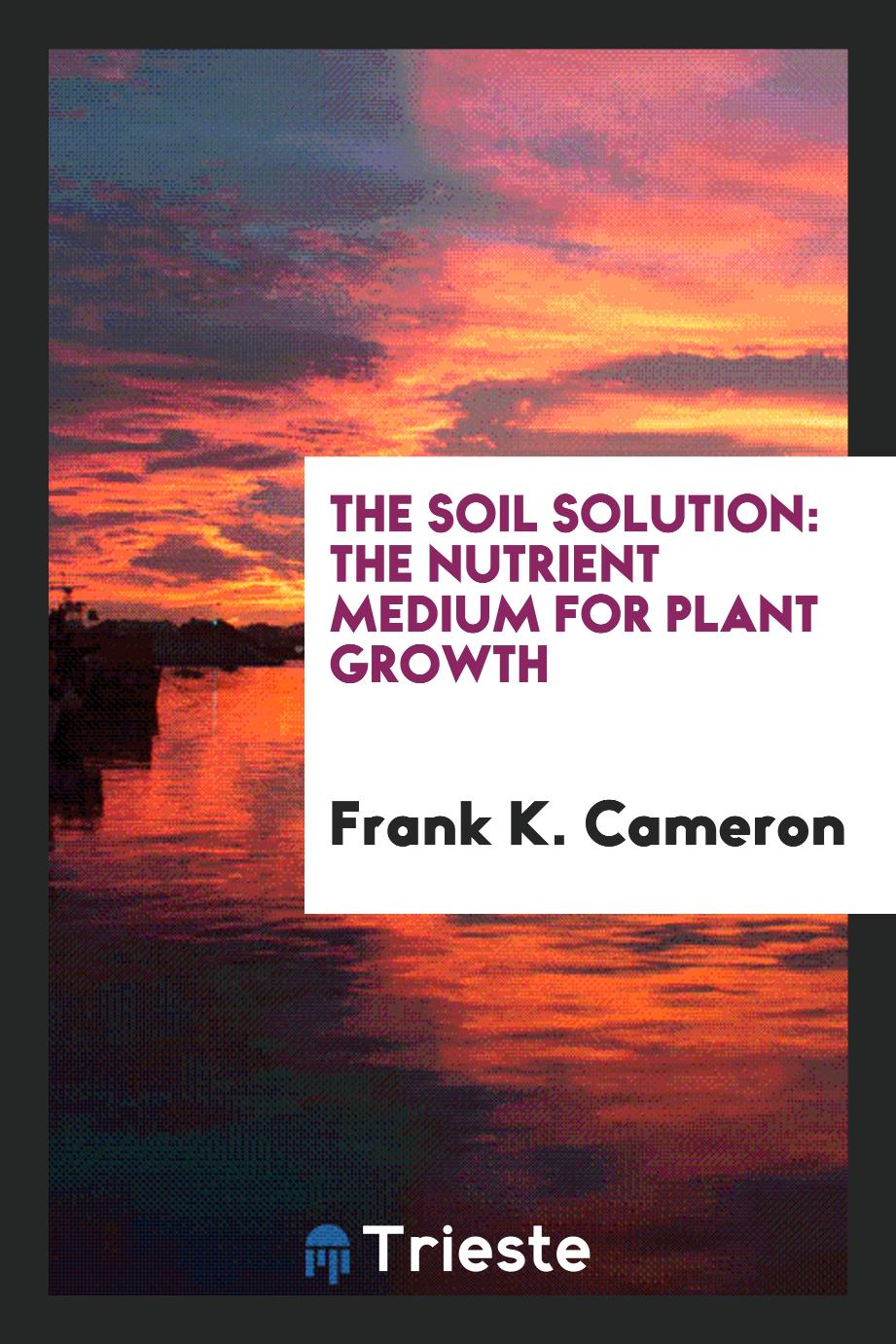 The Soil Solution: The Nutrient Medium for Plant Growth
