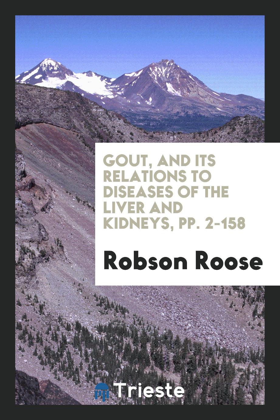 Gout, and Its Relations to Diseases of the Liver and Kidneys, pp. 2-158