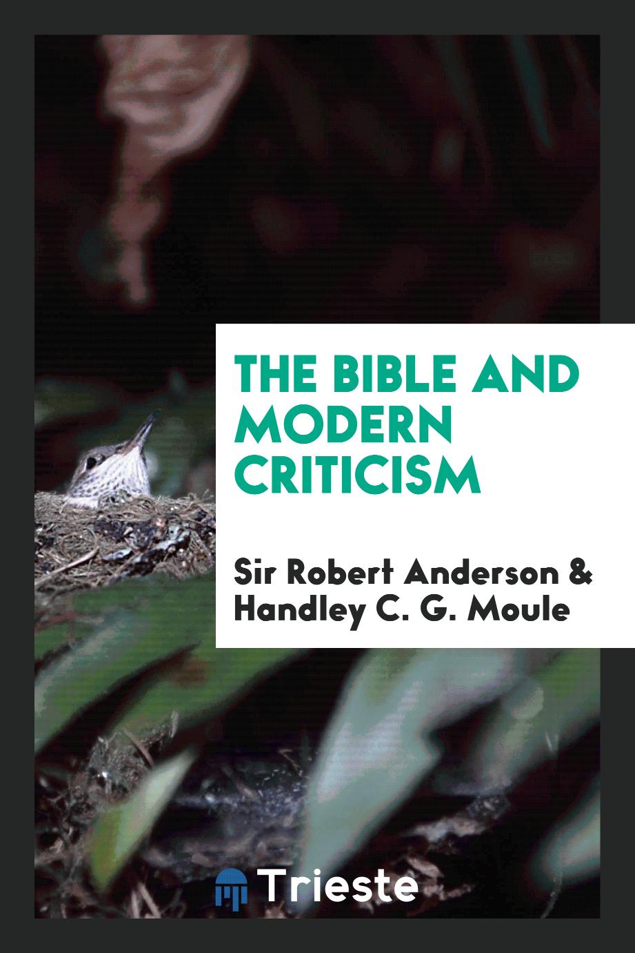 Sir Robert Anderson, Handley C. G. Moule - The Bible and Modern Criticism