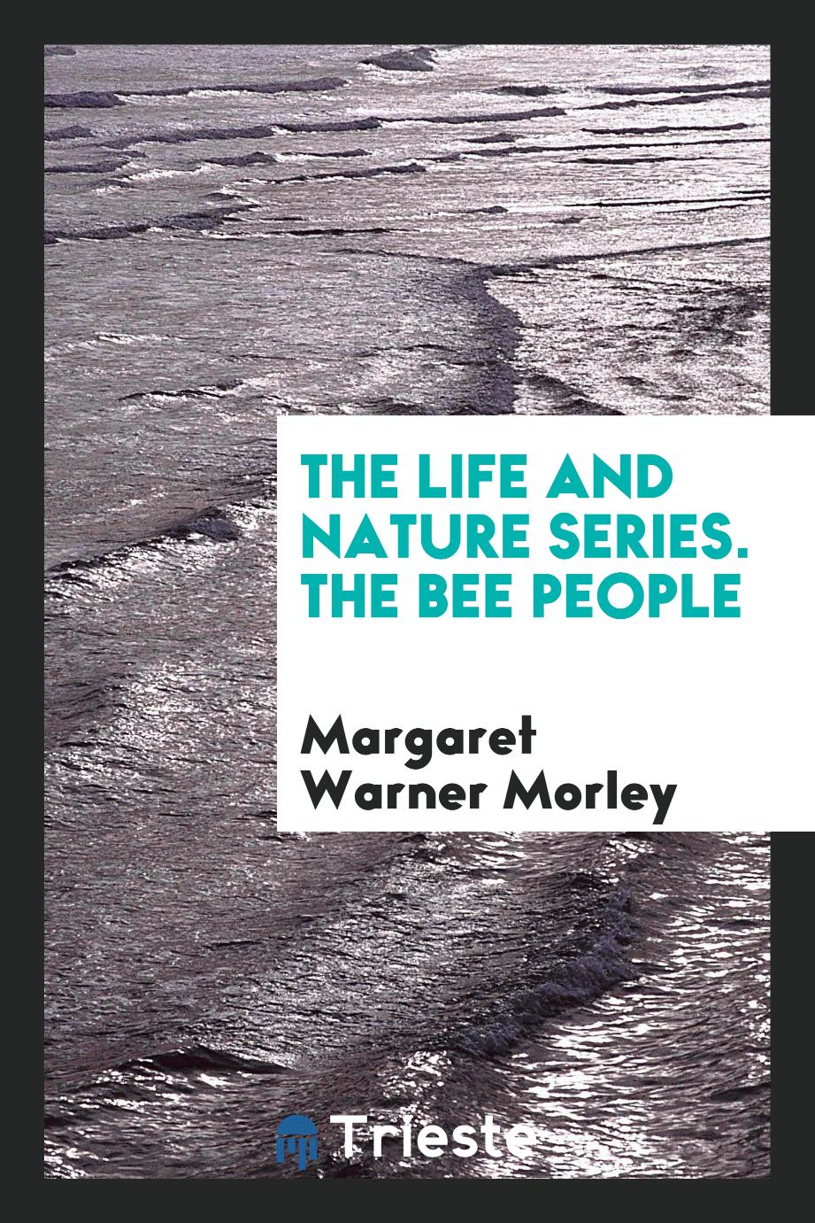 The Life and Nature Series. The Bee People