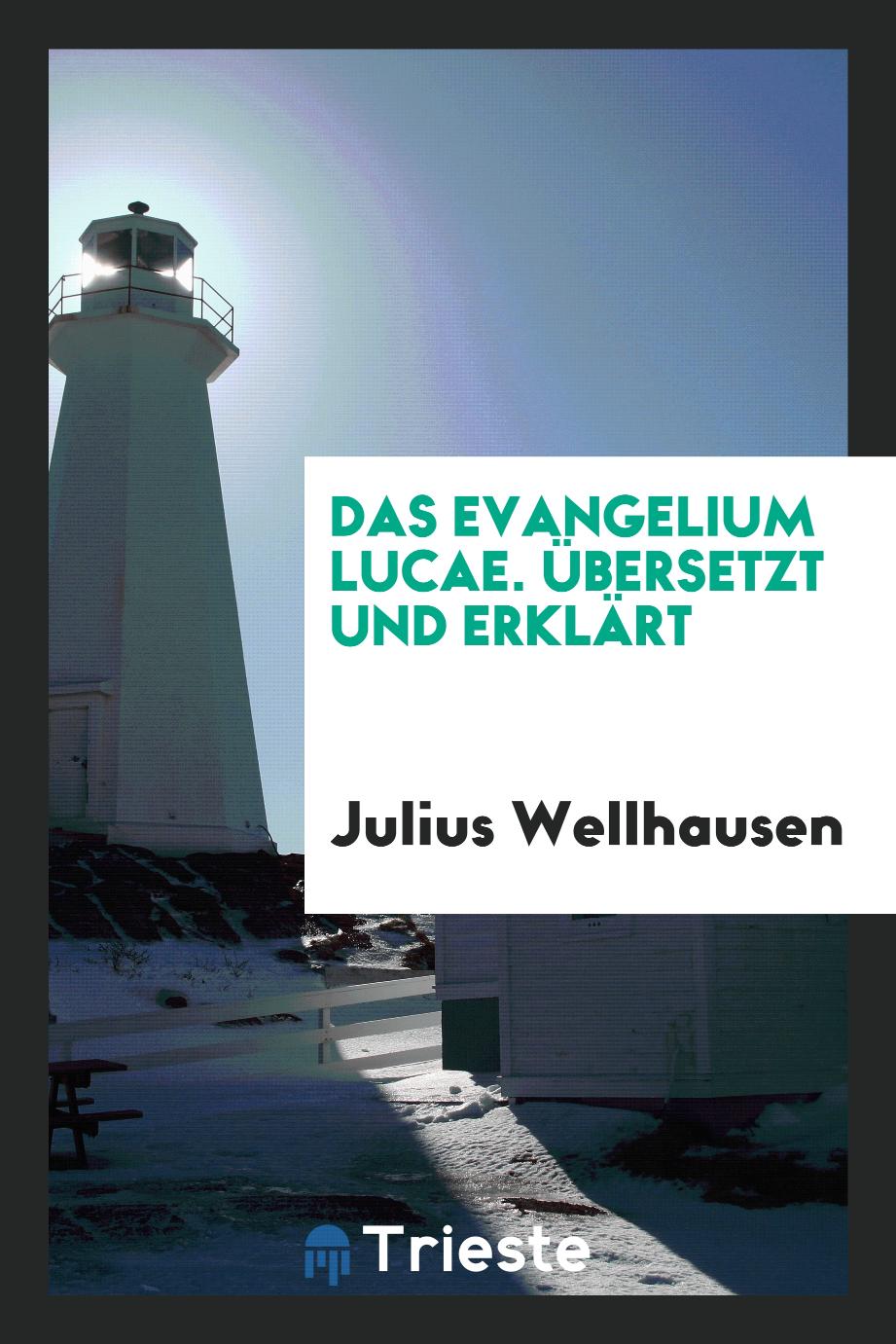 Julius  Wellhausen - Das Evangelium Lucae. Übersetzt und Erklärt