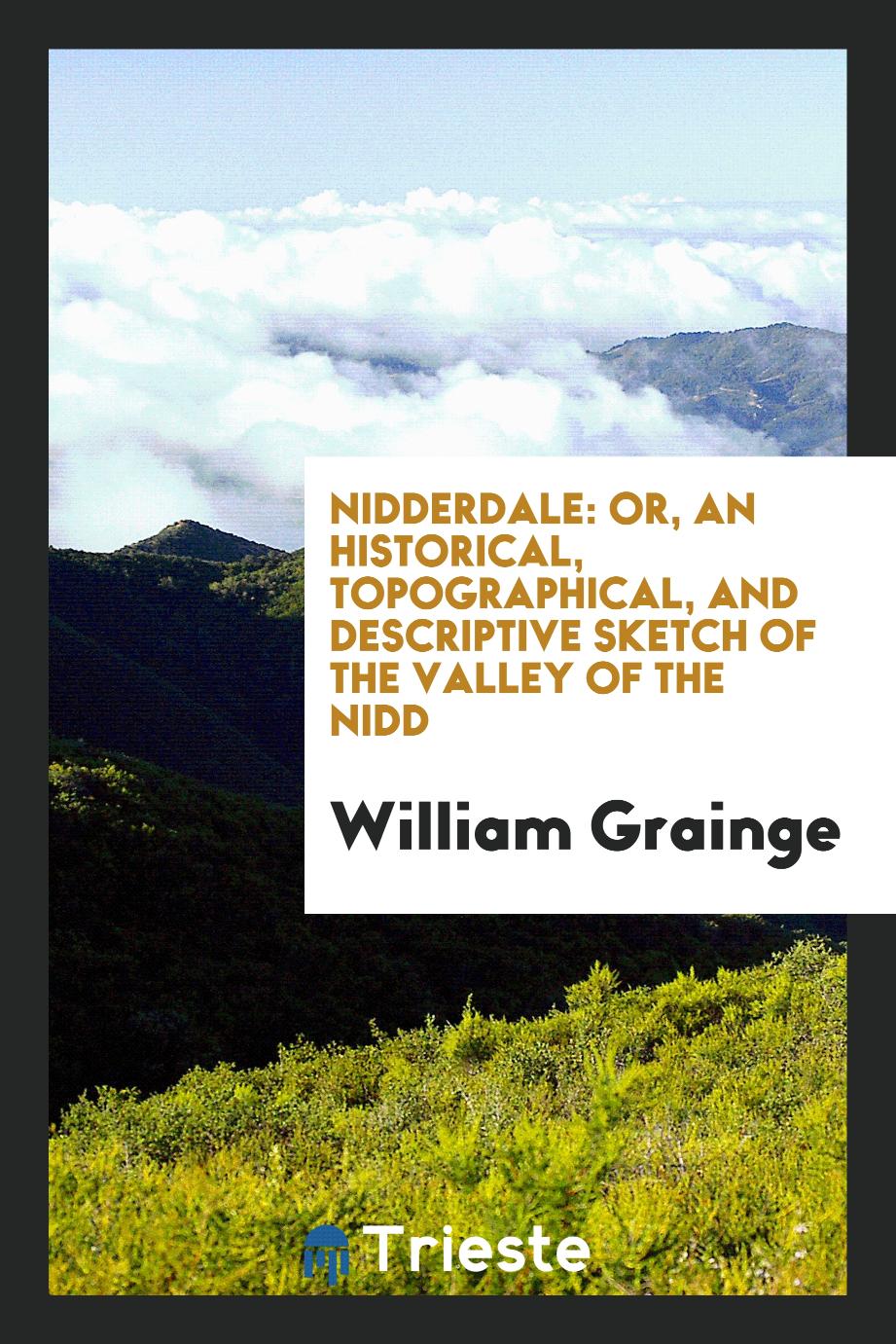 Nidderdale: Or, an Historical, Topographical, and Descriptive Sketch of the Valley of the Nidd