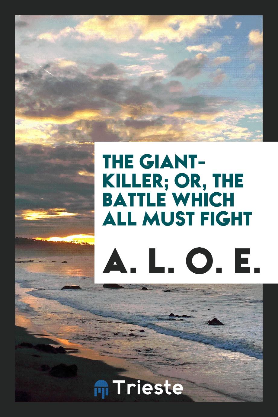 The Giant-Killer; Or, the Battle Which All Must Fight