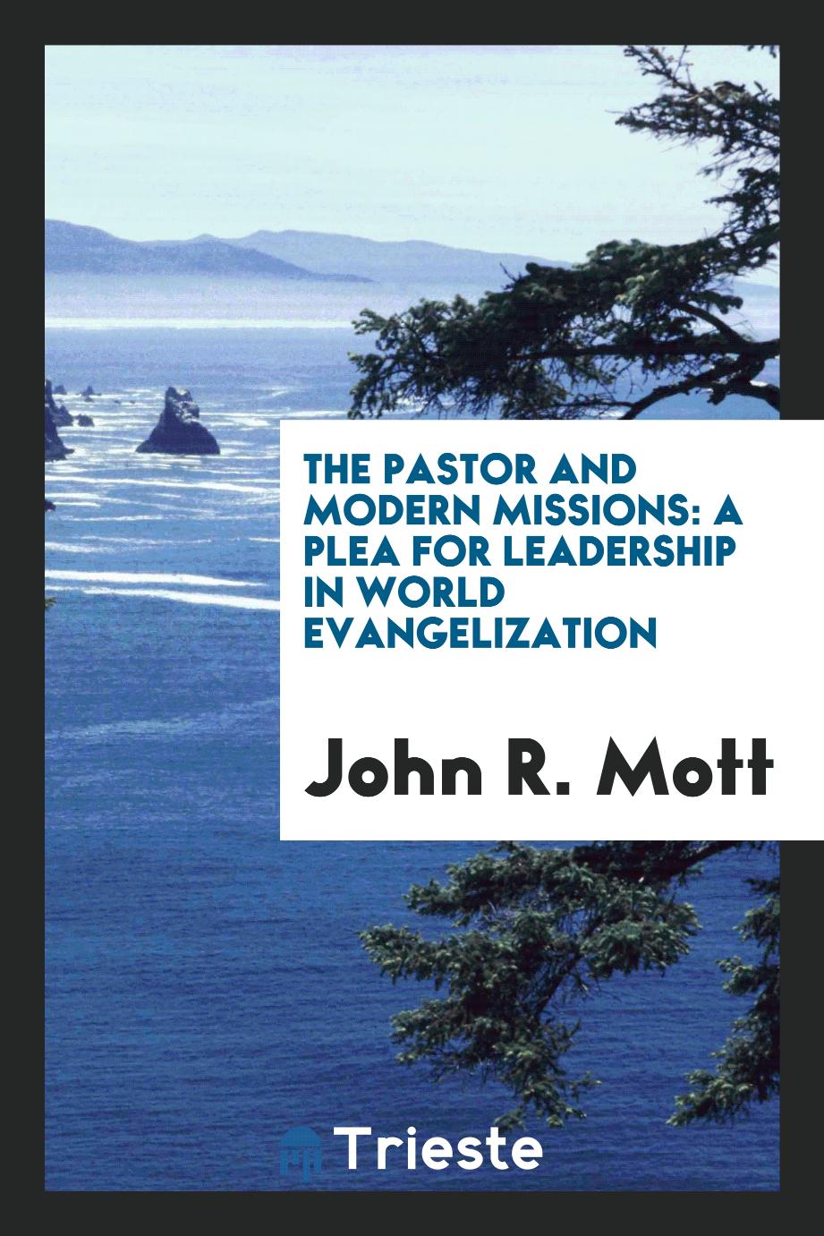 The Pastor and Modern Missions: A Plea for Leadership in World Evangelization