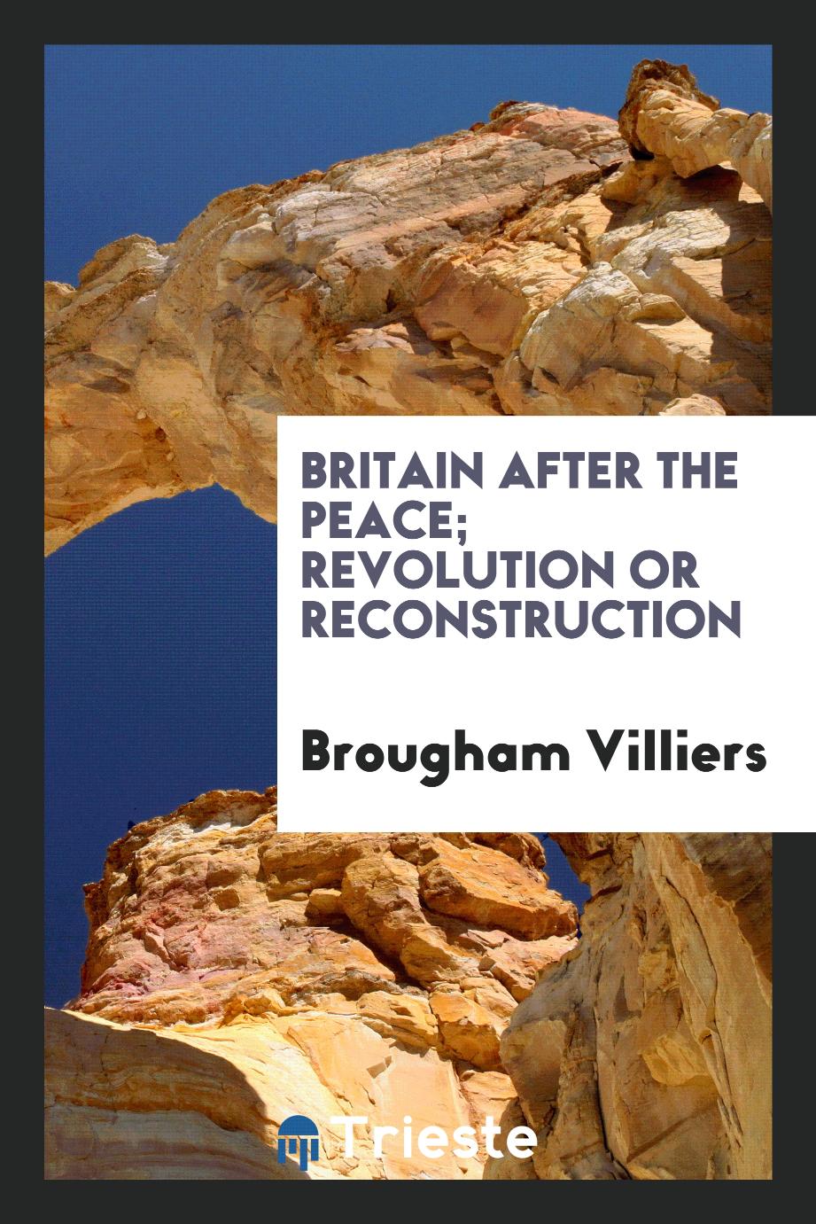Britain after the peace; revolution or reconstruction