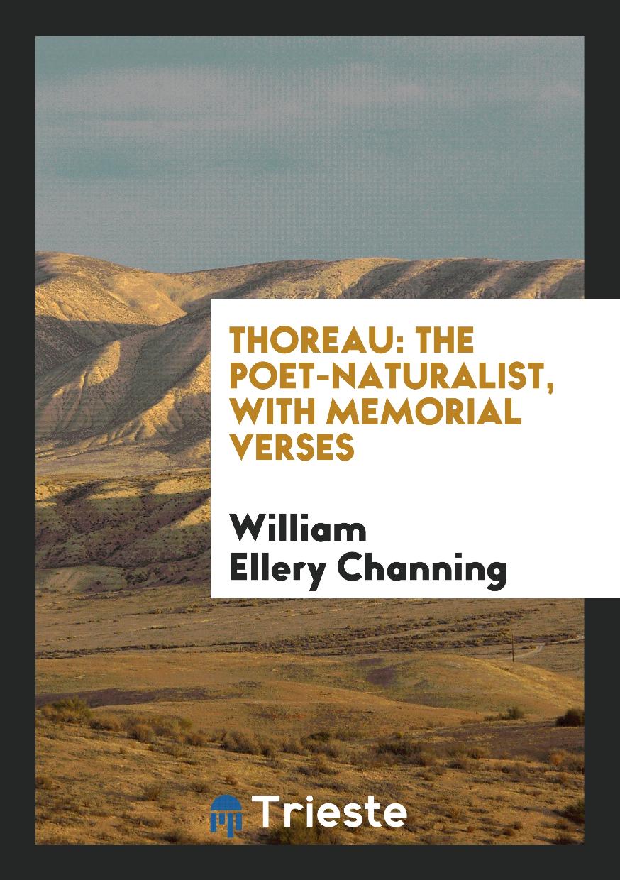 Thoreau: The Poet-Naturalist, with Memorial Verses
