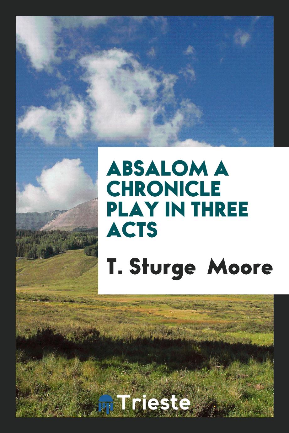 Absalom a Chronicle Play in Three Acts