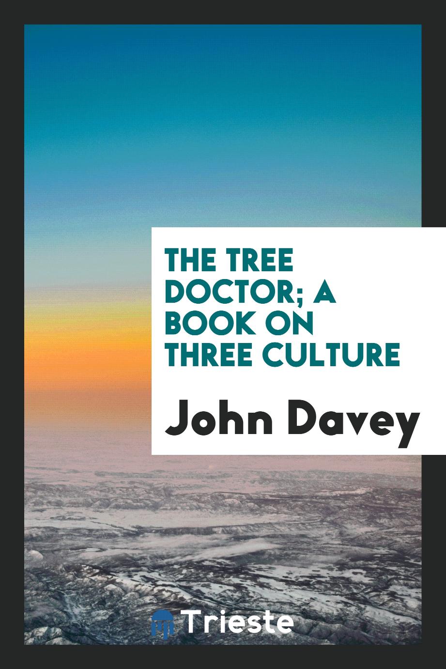 The Tree Doctor; A Book on Three Culture