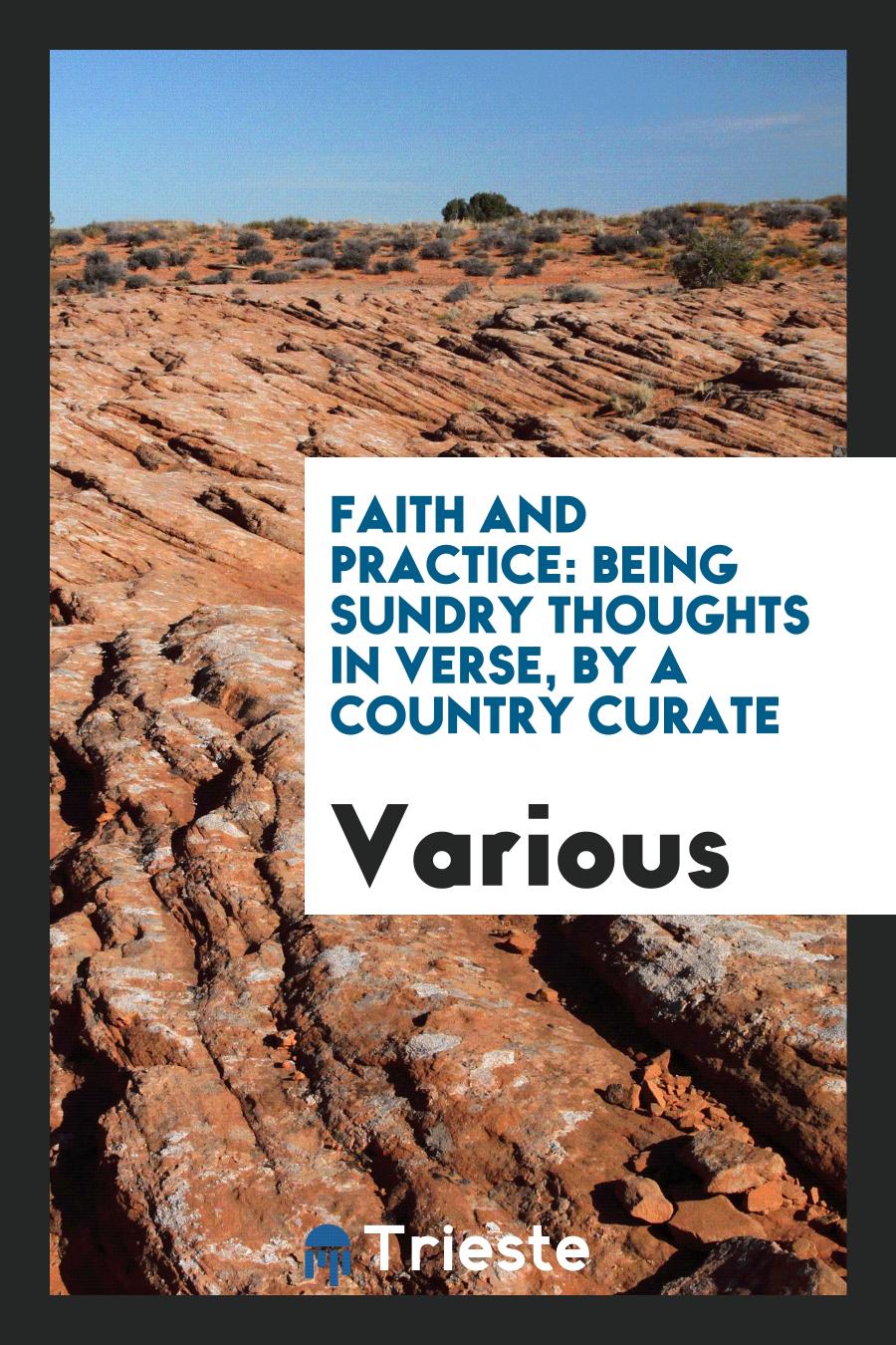 Faith and Practice: Being Sundry Thoughts in Verse, by a Country Curate