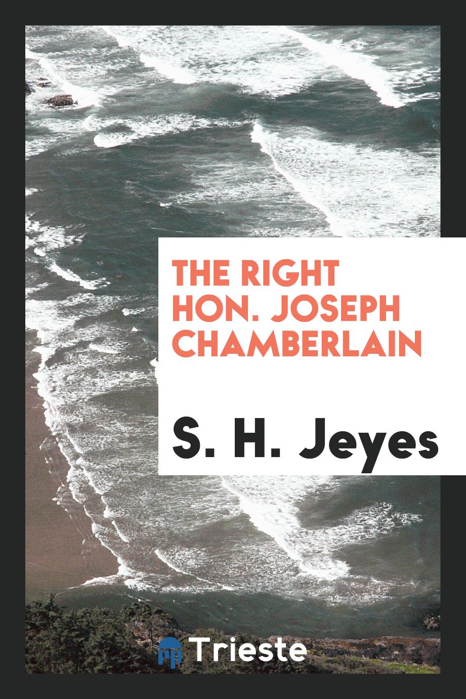 The Right Hon. Joseph Chamberlain