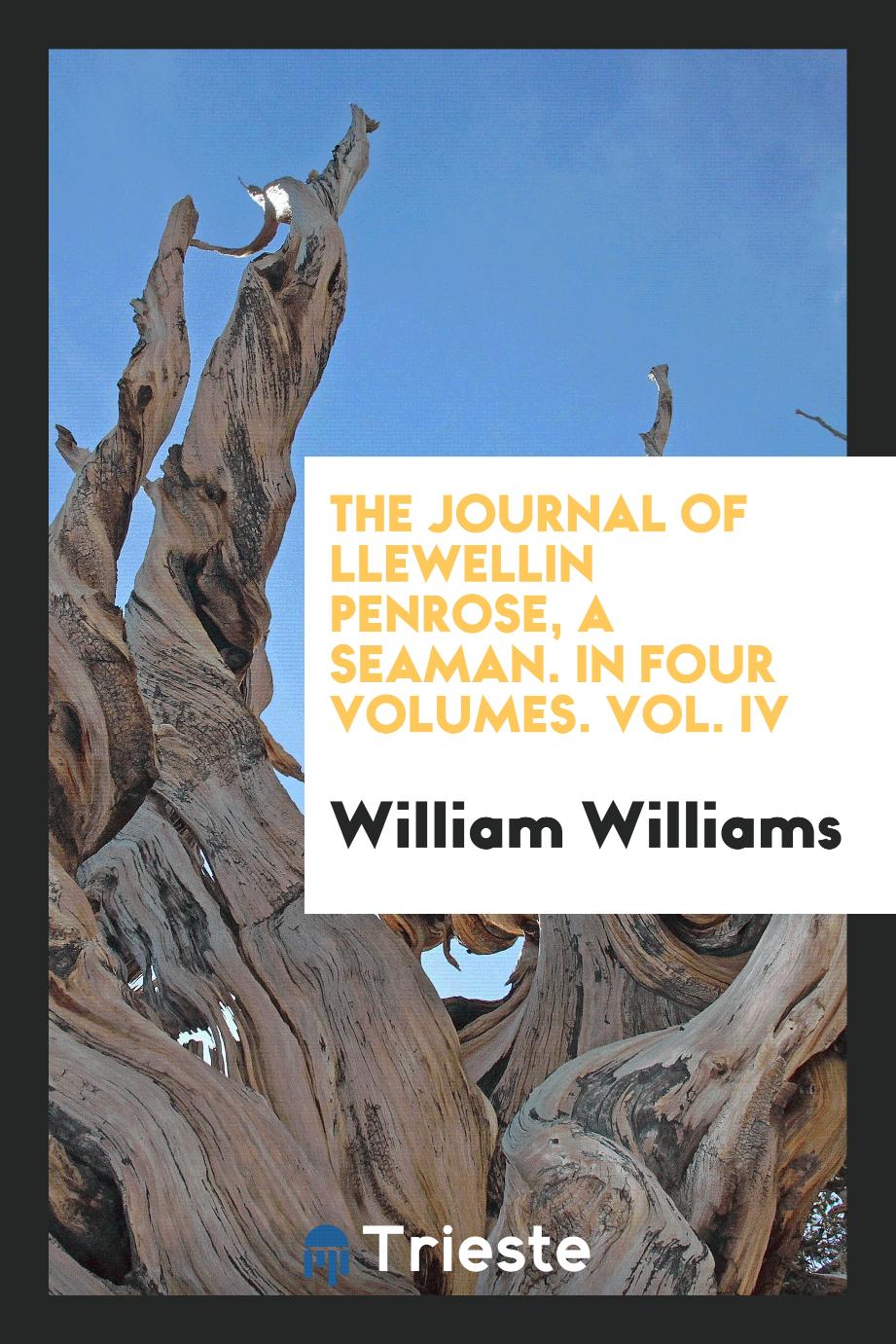 The journal of Llewellin Penrose, a seaman. In four volumes. Vol. IV
