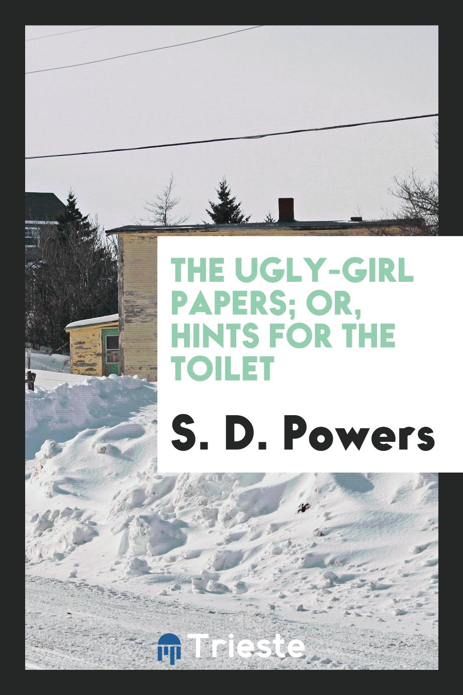 The Ugly-Girl Papers; Or, Hints for the Toilet