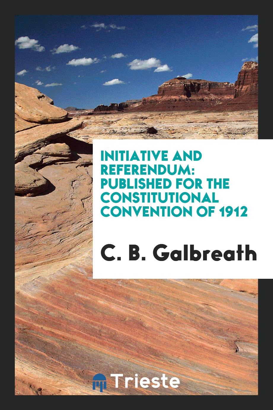 Initiative and Referendum: Published for the Constitutional Convention of 1912