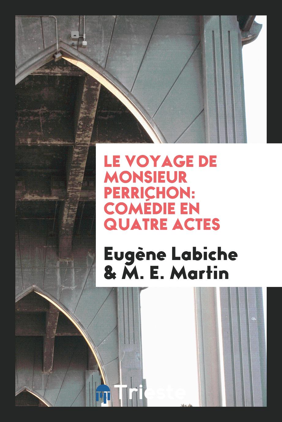 Le Voyage de Monsieur Perrichon: Comédie en Quatre Actes