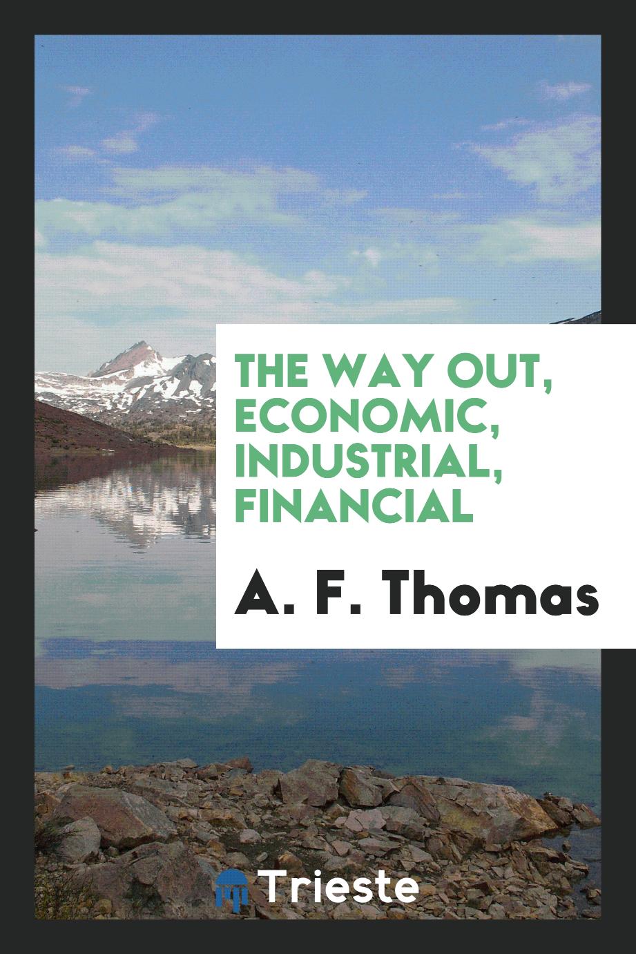 The way out, economic, industrial, financial