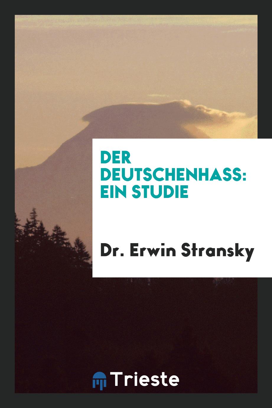 Dr. Erwin Stransky - Der Deutschenhass: Ein Studie