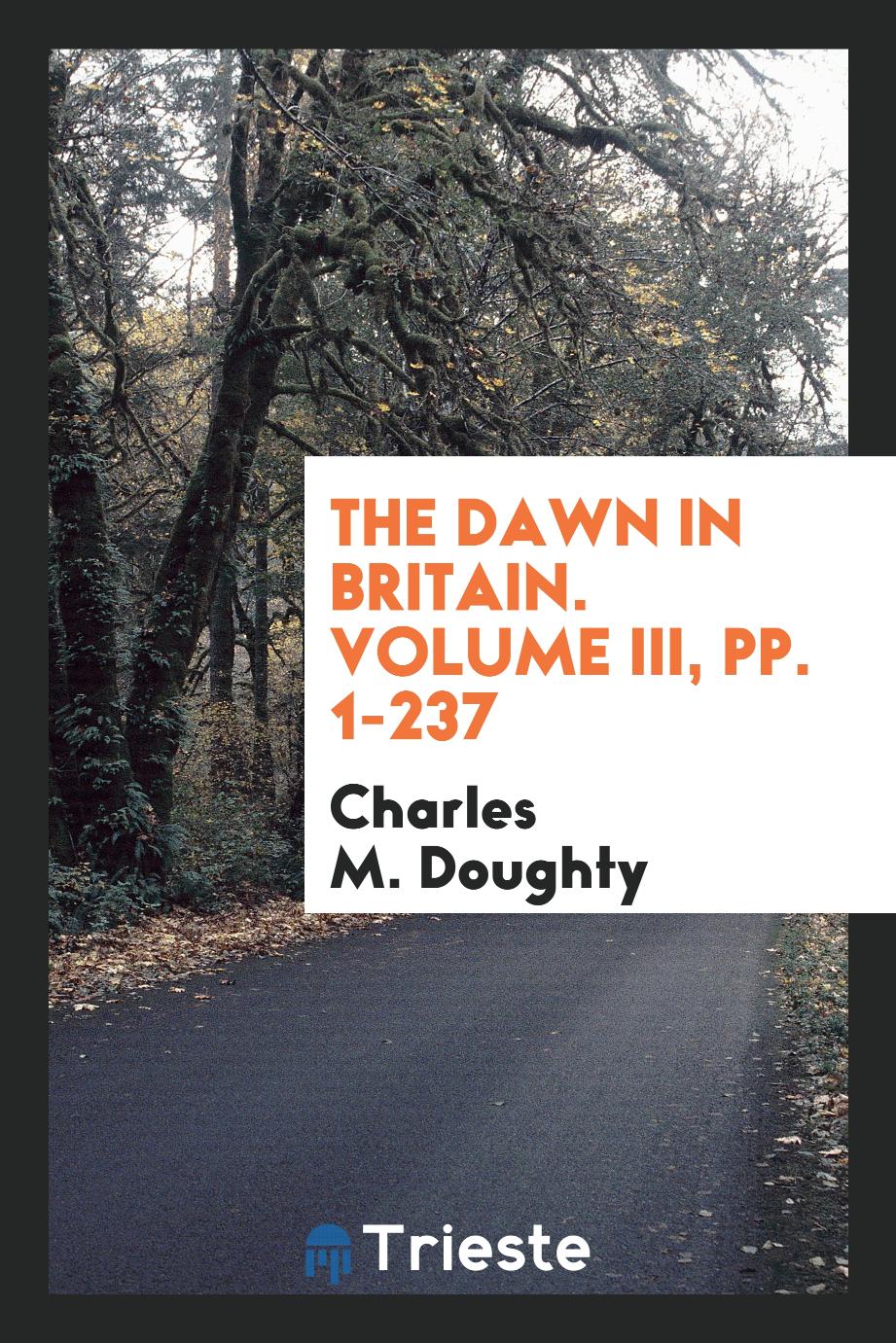 The Dawn in Britain. Volume III, pp. 1-237