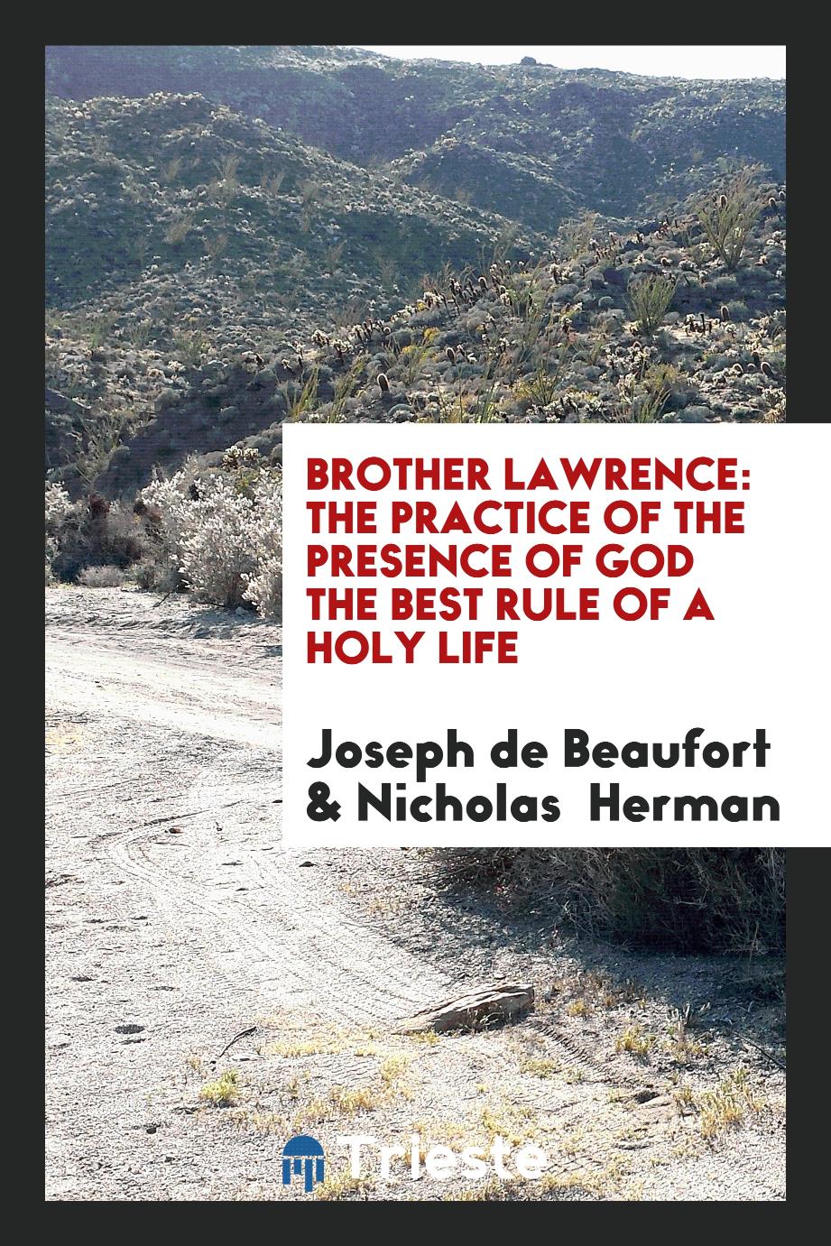 Brother Lawrence: The Practice of the Presence of God the Best Rule of a Holy Life
