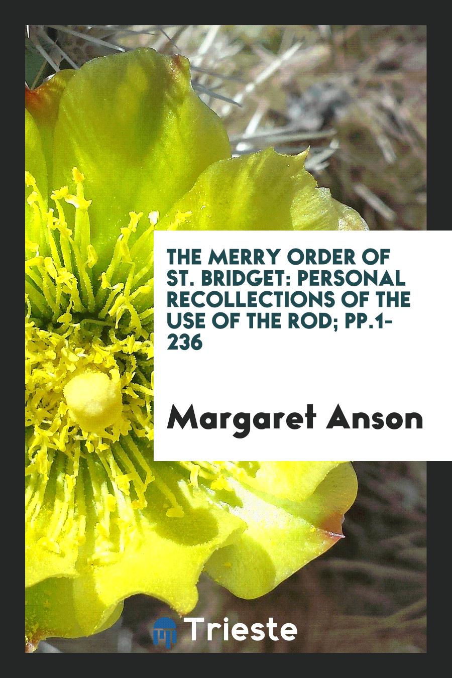 The Merry Order of St. Bridget: Personal Recollections of the Use of the Rod; pp.1-236