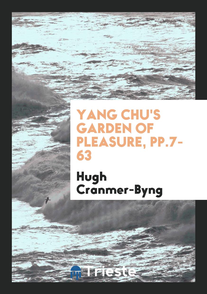 Yang Chu's Garden of Pleasure, pp.7-63