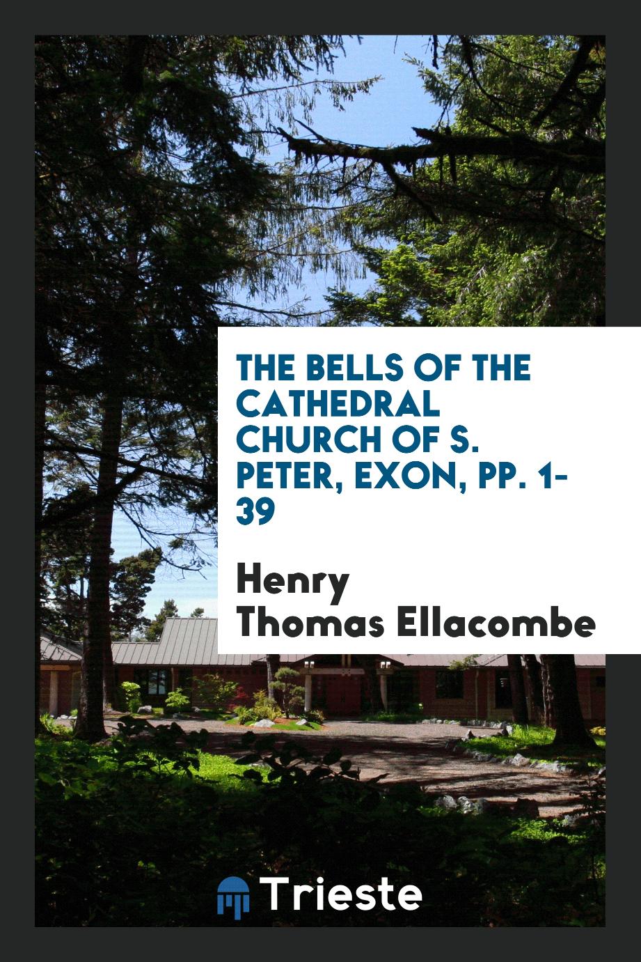The Bells of the Cathedral Church of S. Peter, Exon, pp. 1-39