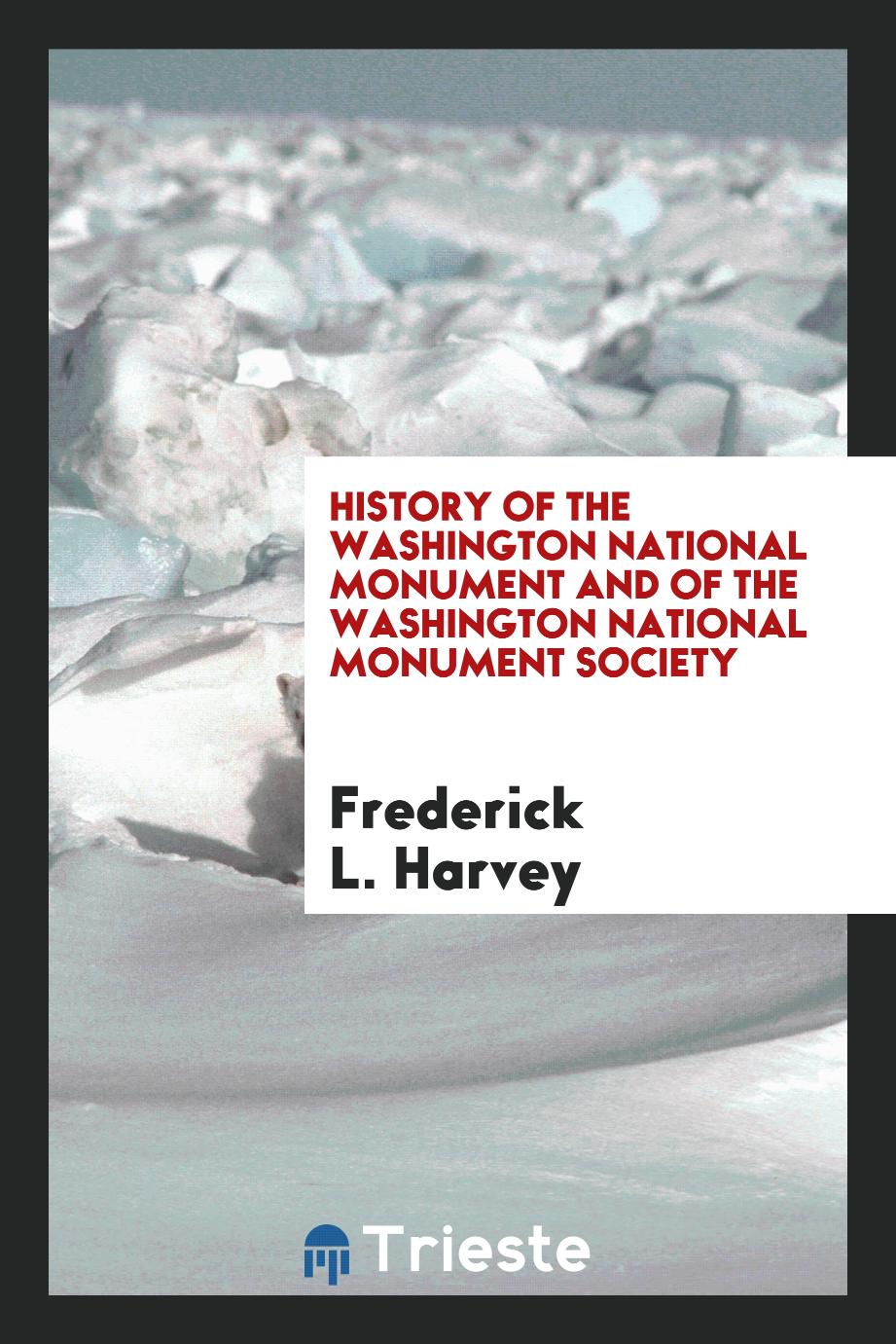 History of the Washington National Monument and of the Washington National Monument Society