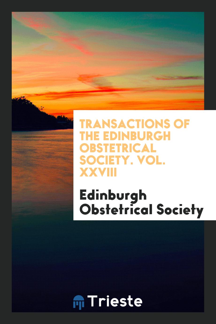 Transactions of the Edinburgh Obstetrical Society. Vol. XXVIII