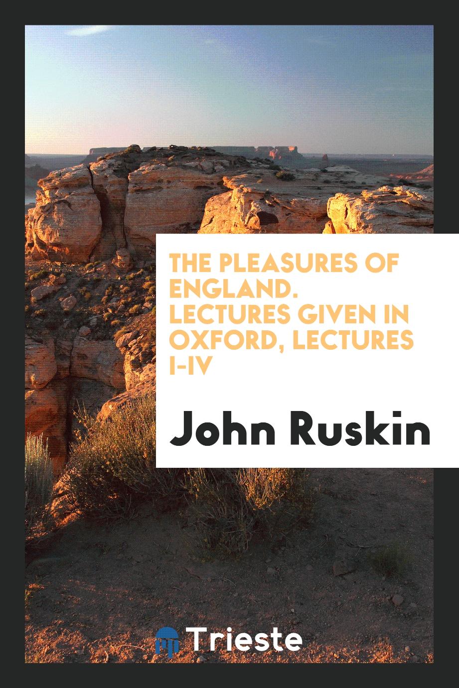 The pleasures of England. Lectures Given in Oxford, Lectures I-IV