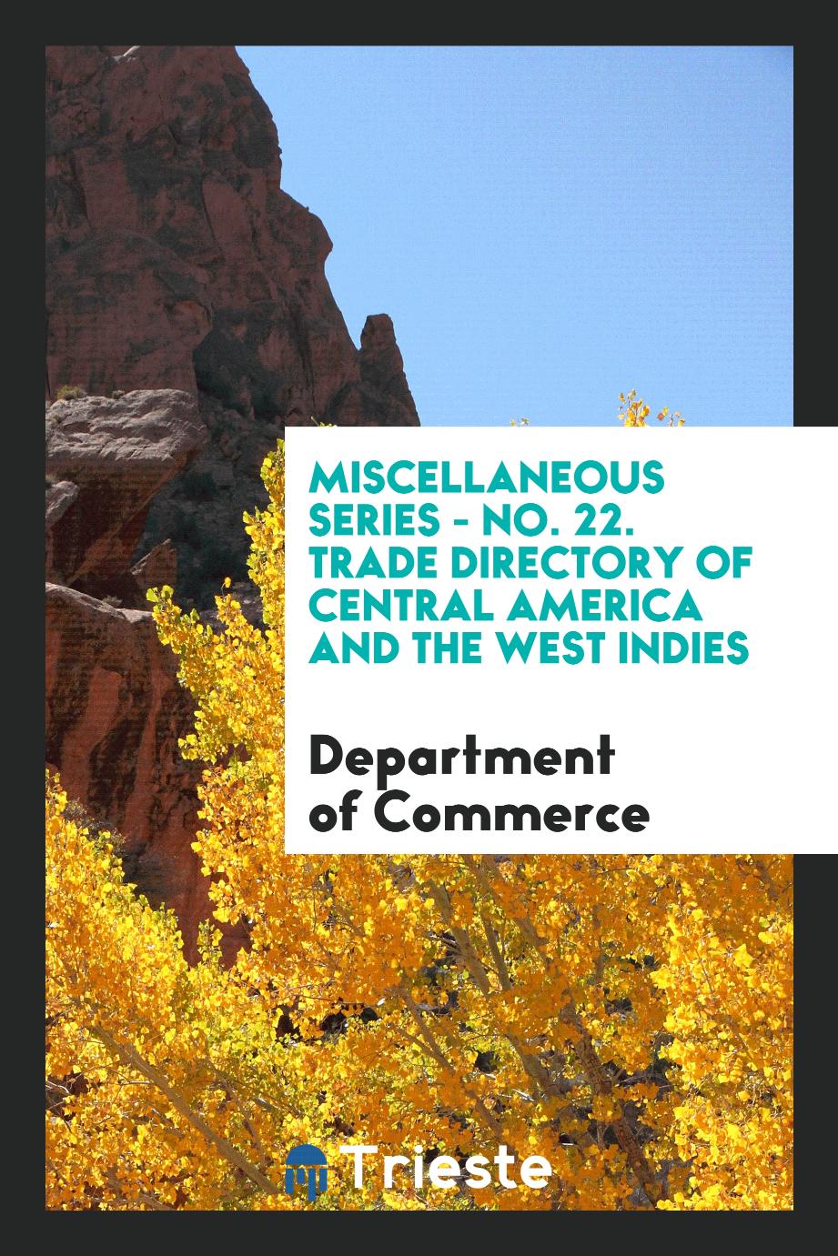 Miscellaneous Series - No. 22. Trade Directory of Central America and the West Indies