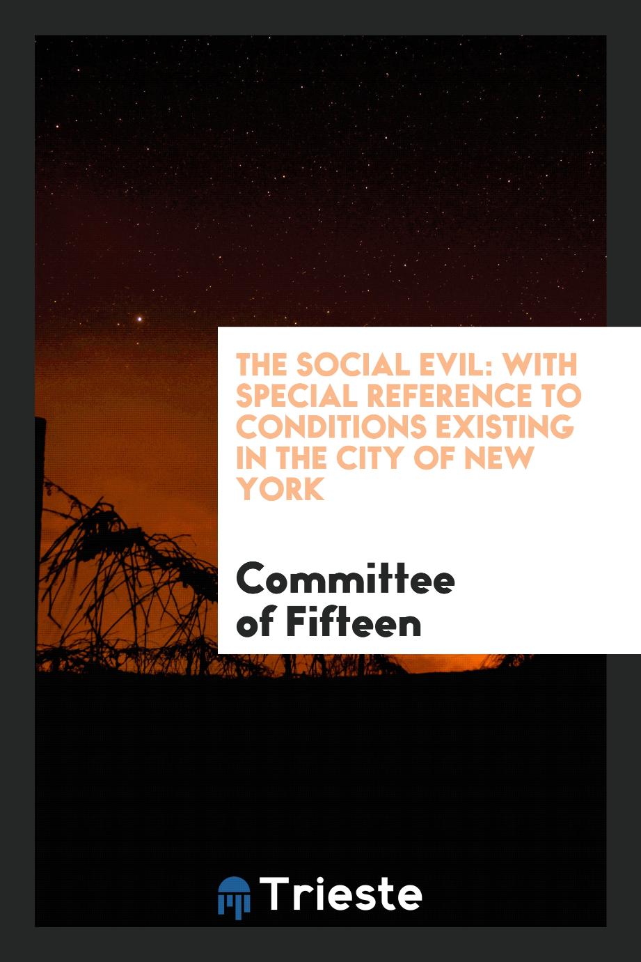 The Social Evil: With Special Reference to Conditions Existing in the City of New York