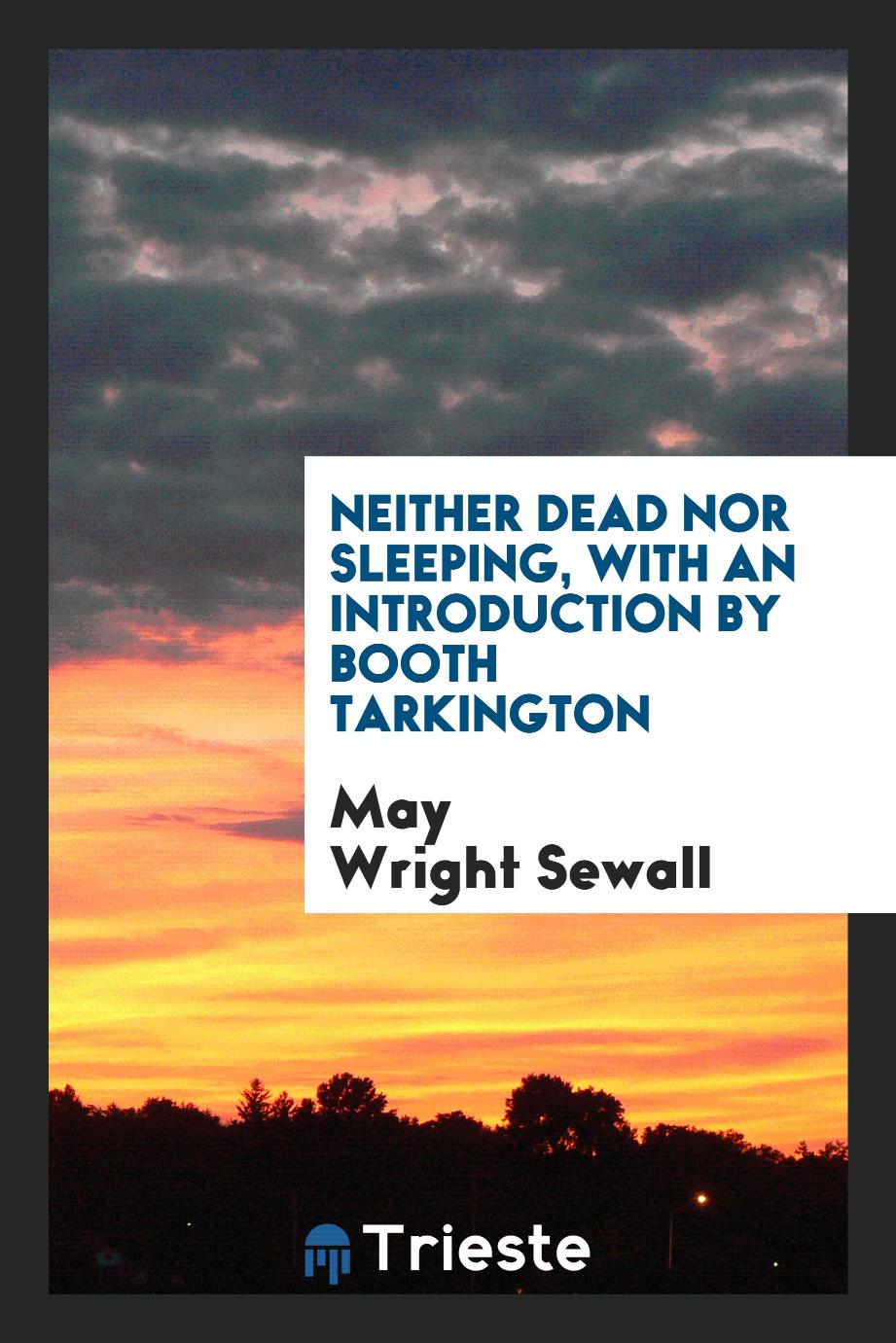Neither Dead nor Sleeping, with an Introduction by Booth Tarkington