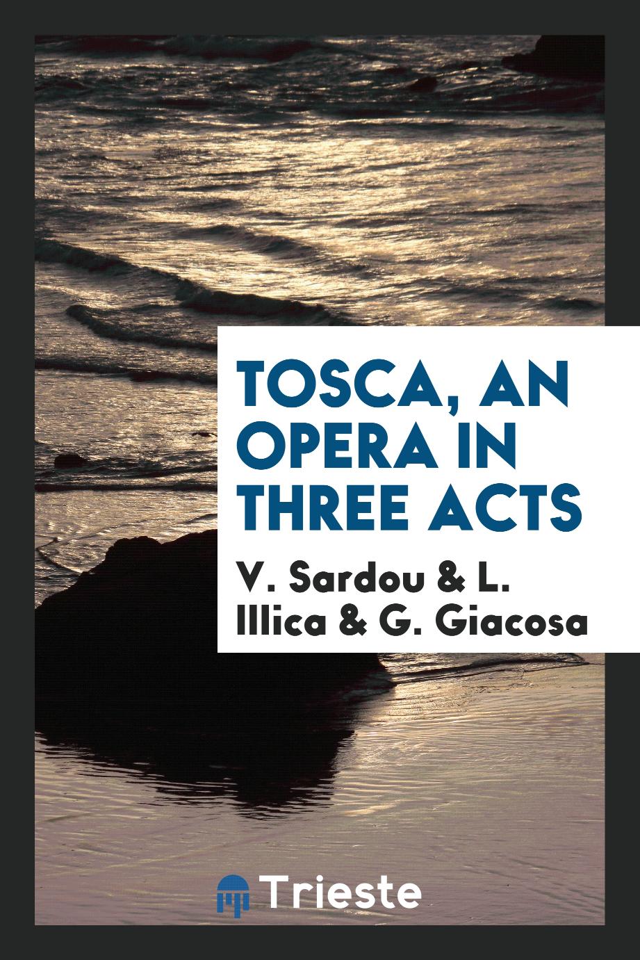 Tosca, an Opera in Three Acts