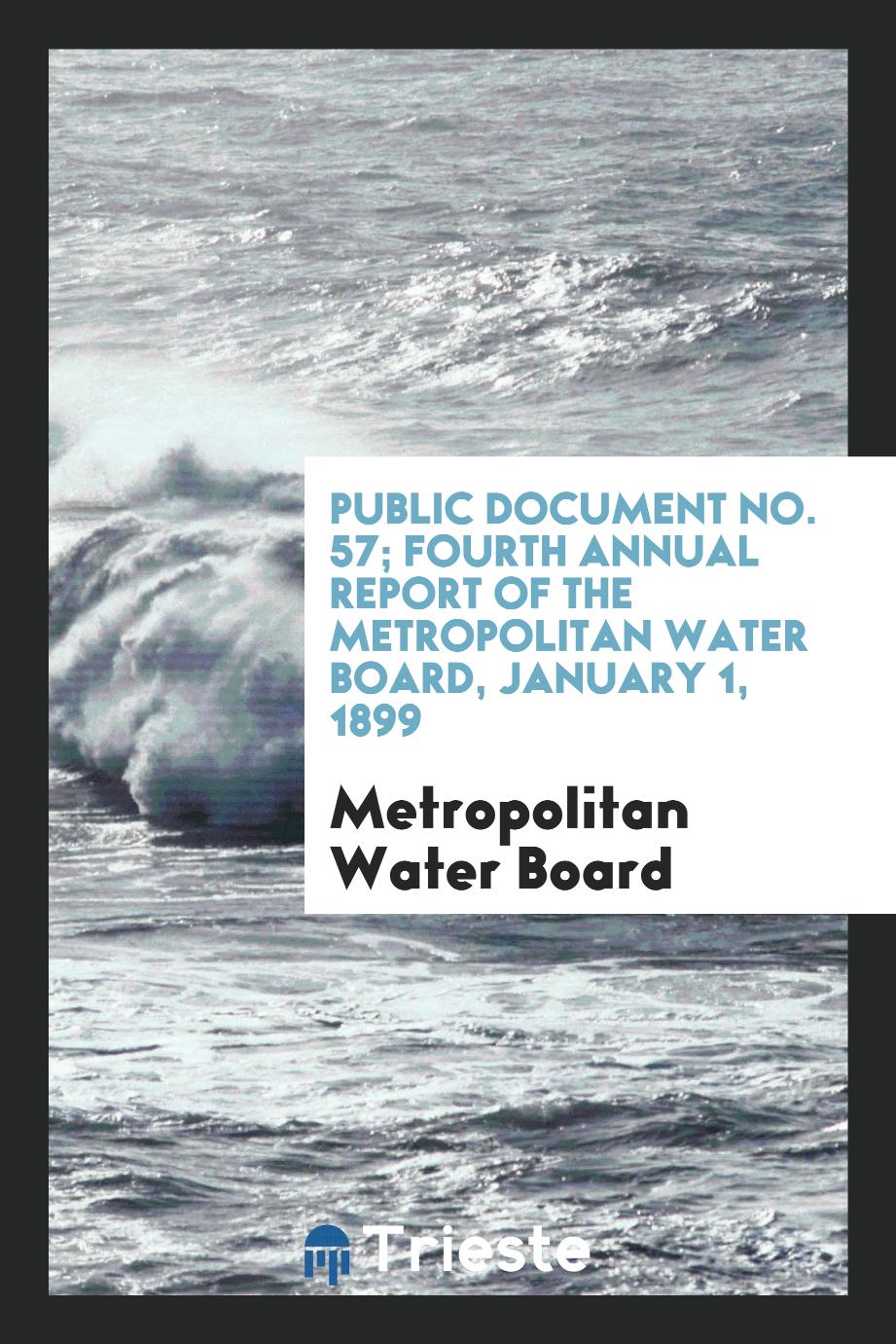 Public Document No. 57; Fourth Annual Report of the Metropolitan Water Board, January 1, 1899