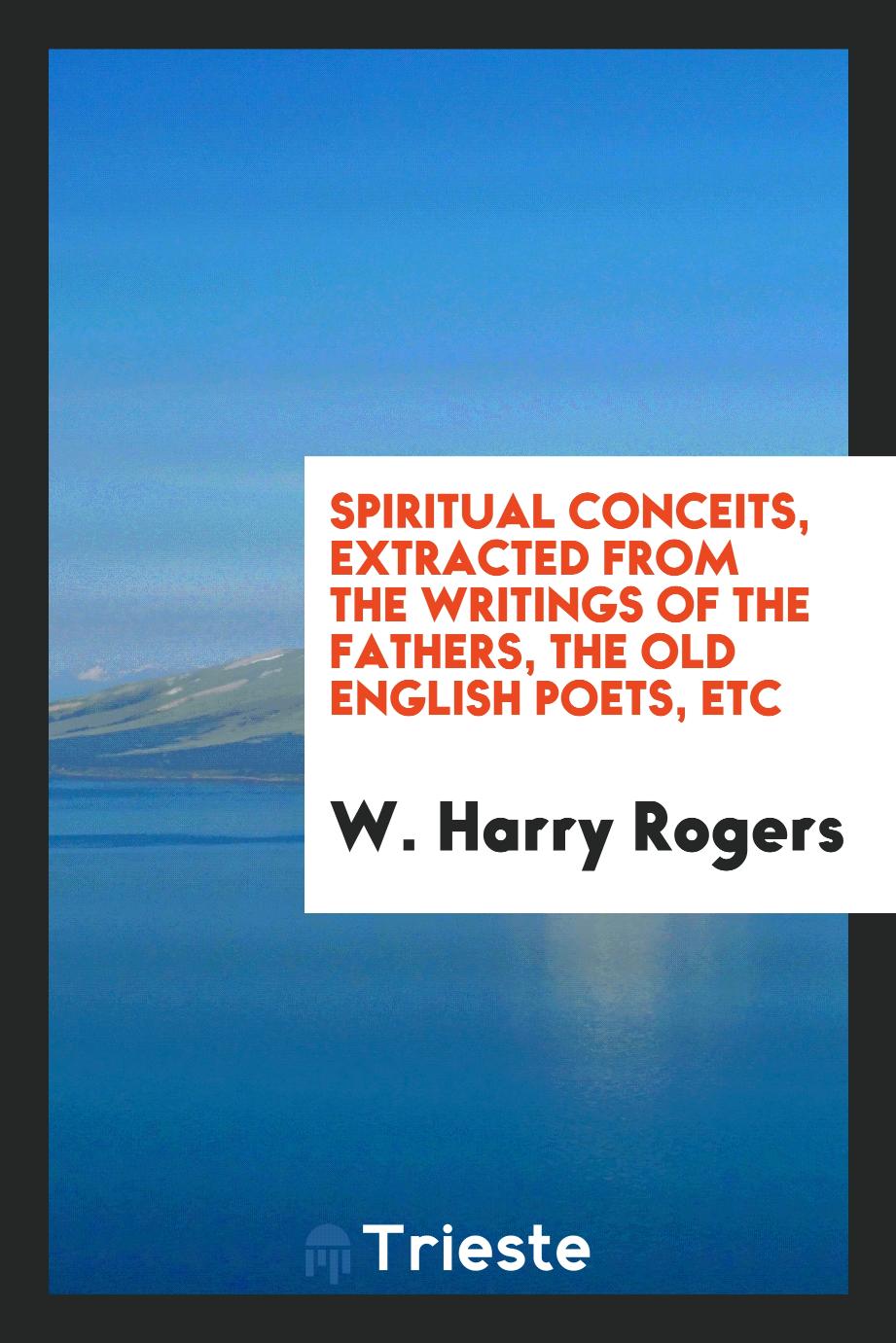 Spiritual conceits, extracted from the writings of the fathers, the old English poets, etc