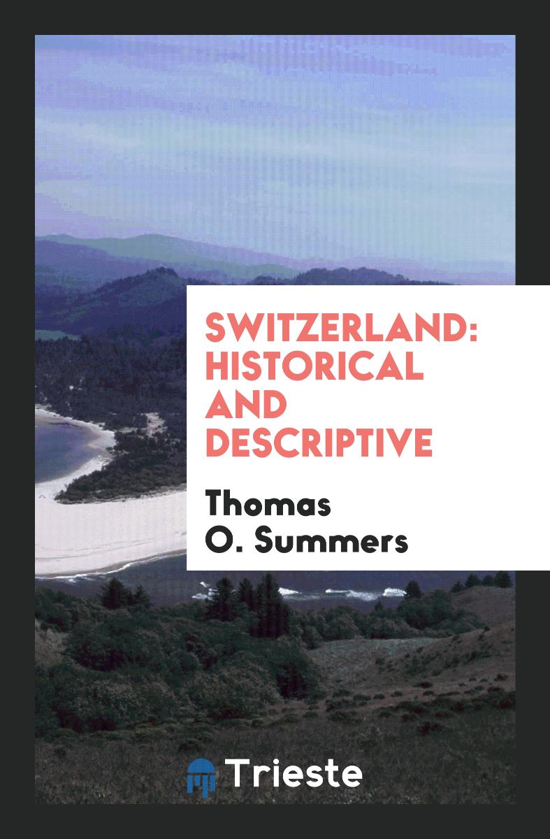 Switzerland: historical and descriptive