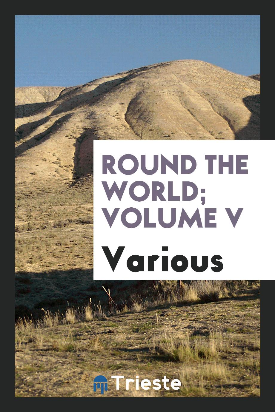 Round the world; Volume V