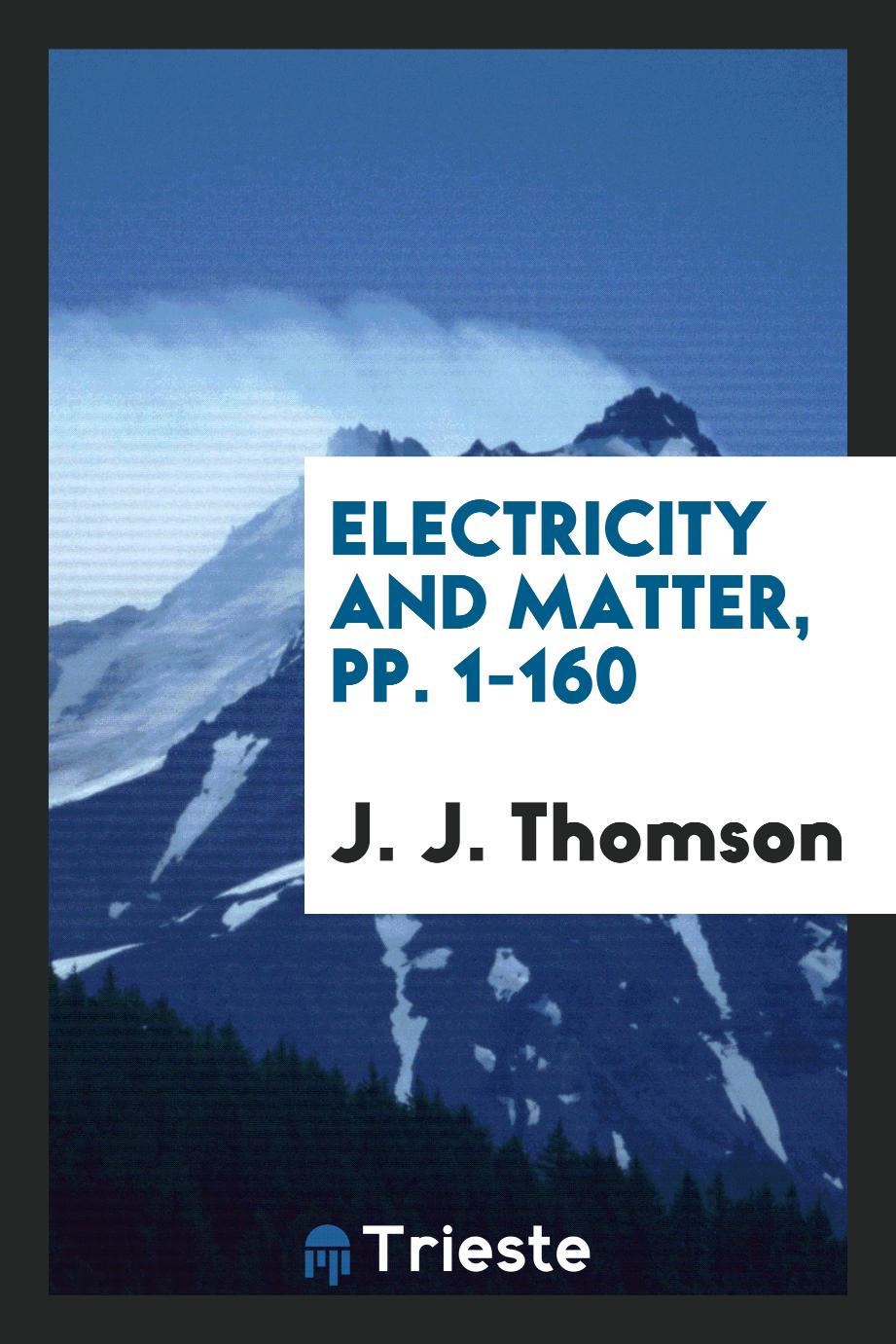 Electricity and Matter, pp. 1-160