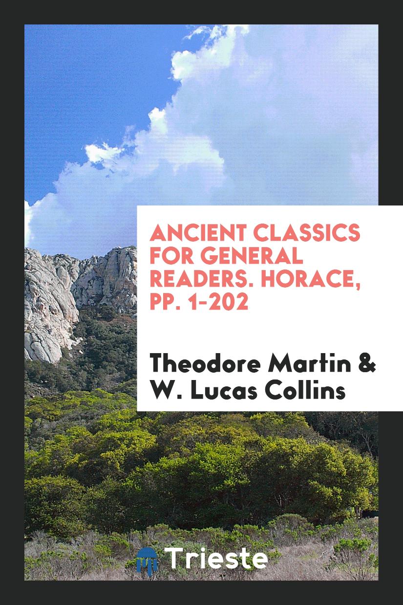 Ancient Classics for General Readers. Horace, pp. 1-202