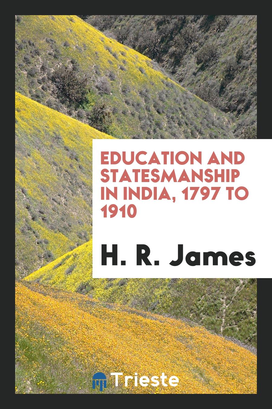 Education and Statesmanship in India, 1797 to 1910