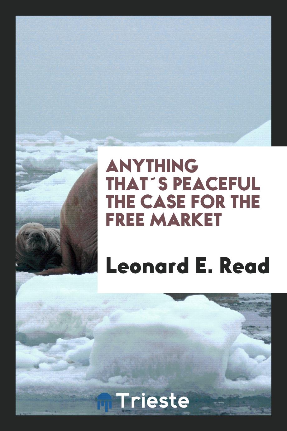 Anything that´s peaceful the case for the free market